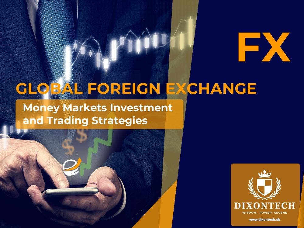 Global Foreign Exchange (FX) and Money Markets Investment and Trading Strategies